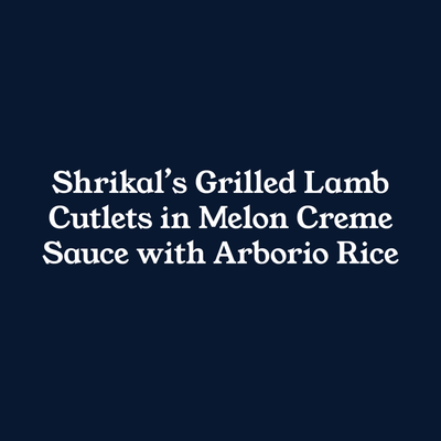 Shrikal's Grilled Lamb Cutlets in Melon Creme Sauce with Arborio Rice
