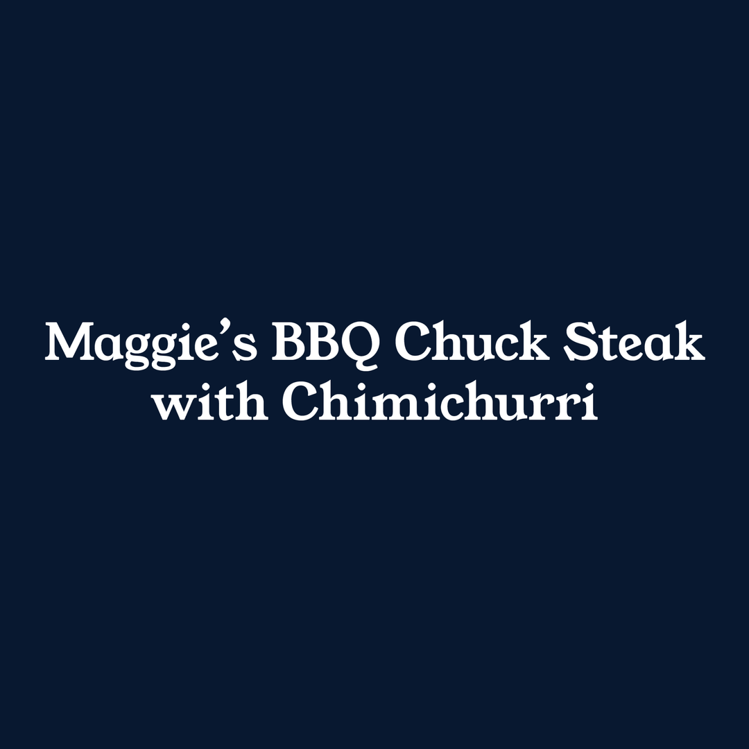 Maggie's BBQ Chuck Steak with Chimichurri - Homegrown Butchery